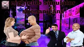 Nightclub simulator shenanigans #1 (certified hood classic)