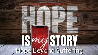 Hope is My Story :: Hope Beyond Suffering
