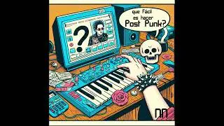 NN - Que f&aacute;cil es hacer post punk?