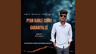 Pyar Karle Chori Gadariya Se