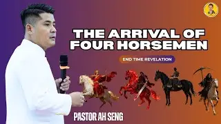 The Arrival of Four Horsemen | Pastor Ah Seng | End Time Revelation Series