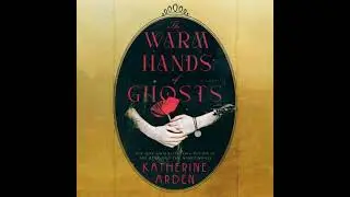 Warm Hands of Ghosts: A Novel - Katherine Arden