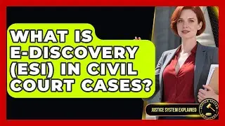 What Is E-Discovery (ESI) In Civil Court Cases? - Justice System Explained