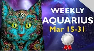 💞 AQUARIUS WEEKLY MAR 15-31 ***PASSED KARMIC TEST!***