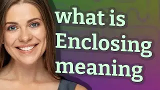 Enclosing | meaning of Enclosing