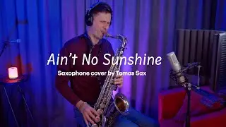 Ain't No Sunshine (Bill Withers) saxophone cover by Tomas Sax