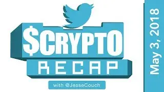 Twitter $Crypto Recap with @Jessecouch - May 4, 2018