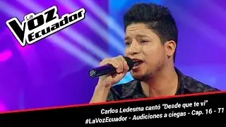 Carlos Ledesma cant&oacute; &ldquo;Desde que te vi&rdquo; - La Voz Ecuador - Audiciones a ciegas - Cap. 16 - T1