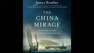 China Mirage: The Hidden History of  American Disaster in Asia - James Bradley