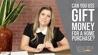 How to Use Gift Funds for your Home Purchase!