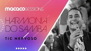 Harmonia do Samba -  Tic Nervoso | Macaco Sessions (Ao Vivo)