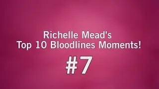 Richelle Mead's #7 Favorite Bloodlines Series Moment!