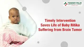 Brain Tumor Surgery Treatment at Tender Palm Lucknow- Patient Testimonial, Pediatric Neurosurgery