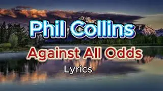 Against All Odds - Фил Коллинз || Видео с текстом песни #philcollins
