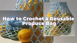 How to Crochet a Reusable Produce Bag in 1 Day