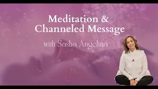 Heart-Centered Meditations and Messages with Sasha Angelina