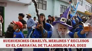 Huehuenches Charlys, Merlines y Reclusos en el carnaval de Tlalmimilolpan, 2022