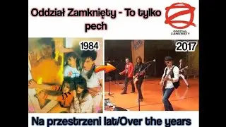 Oddział Zamknięty - To tylko Pech (Na przestrzeni lat - Over the years)