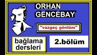 Vazgeç Gönlüm (2.bölüm) Orhan Gencebay,Uzun Sap Bağlama Dersleri.