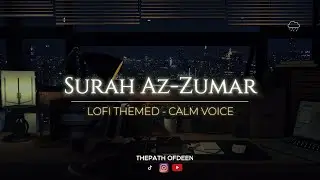 Surah Az-Zumar - Lofi Theme Quran | Quran For Sleep/Study Sessions - Relaxing Quran - Calm voice