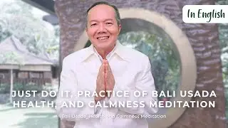 Just Do It, Practice of Bali Usada Health, and Calmness Meditation