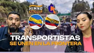 Transportistas colombianos y ecuatorianos se unen en una marcha - Himno Nacional