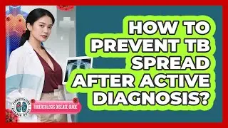 How To Prevent TB Spread After Active Diagnosis?