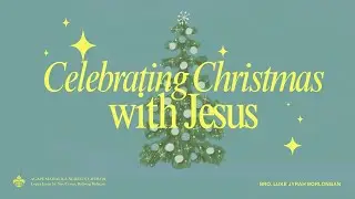 Celebrating Christmas with Jesus | Bro. Jyrah Borlongan