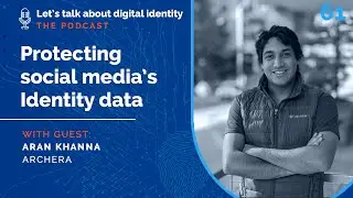 Protecting social media&rsquo;s Identity data with Aran Khanna, Archera &ndash; Podcast Episode 61