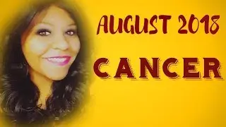 CANCER HOROSCOPE AUGUST 2018