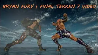 Bryan Fury - FINAL TEKKEN 7 COMBO VIDEO『 TEKKEN 7 』