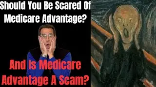 Is Medicare Advantage A Scam? And Should You Be Afraid Of Medicare Advantage Plans?