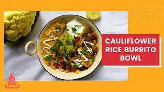 Cauliflower Rice Burrito Bowl in 5 Quick Steps | Curiosity Burnt My Kitchen