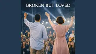 Broken But Loved &ndash; Deep Worship Song of Healing & Faith | Christian Music
