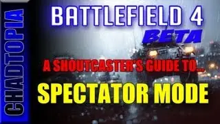 Battlefield 4 Beta - Shoutcasters Guide to BF4 Spectator Mode