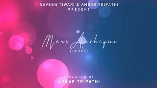 Meri Aashiqui Song Cover | Rochak Kohili Feat. Jubin Nautiyal |  Vindhya 2.0 | Naveen - Ambar