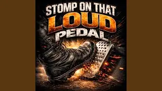 Stomp On That Loud Pedal