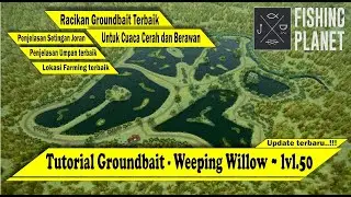 Rekomendasi Farming Level.50 - Groundbait untuk mancing di Weeping Willow - Fishing Planet Indonesia