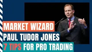 Market Wizard - Paul Tudor Jones 7 Tips for Profitable Trading  | Trading rules |