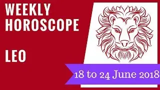 Leo weekly horoscope 18 to 24 June 2018