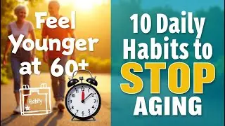 10 Daily Habits to Slow Down Aging (Look & Feel Younger After 60)