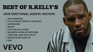 BEST OF R.KELLY's GOSPEL MIXTAPE 2025