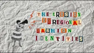 The Erosion of Regional Fashion Identities | a student documentary