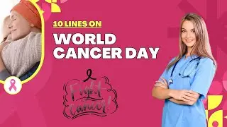 10 lines on world cancer day in English | Essay on world cancer day in English