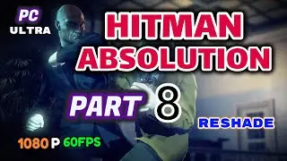 Hitman Absolution Walkthrough Gameplay Part 8 [PC 1080p 60FPS + Reshade] No Commentary