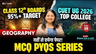 🔴 LIVE: Geography MCQ & PYQ Series - Day 09 | 🔥 Class 12 Boards & CUET UG 2026 Preparation