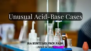 Unusual Acid Base Cases | Ira Kurtz, MD, FRCP, FASN