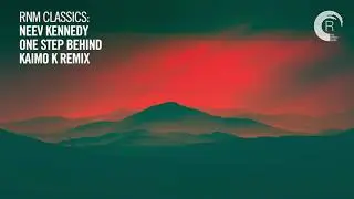 VOCAL TRANCE CLASSICS: Neev Kennedy - One Step Behind (Kaimo K Remix) [RNM CLASSICS]