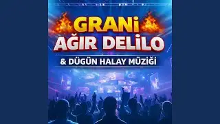 Grani Ağır Delilo - Düğün Halay Müziği