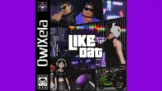 OwlXela - LIKE DAT